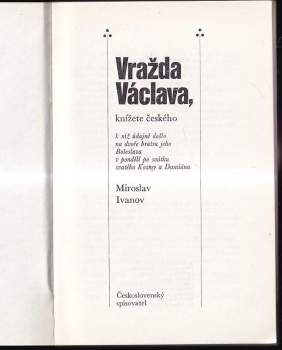 Miroslav Ivanov: Vražda Václava, knížete českého, k níž údajně došlo na dvoře bratra jeho Boleslava v pondělí po svátku svatého Kosmy a Damiána
