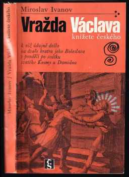 Vražda Václava, knížete českého, k níž údajně došlo na dvoře bratra jeho Boleslava v pondělí po svátku svatého Kosmy a Damiána - Miroslav Ivanov, Jiří Blažej (1979, Československý spisovatel) - ID: 53395