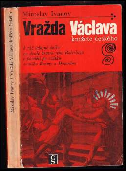 Miroslav Ivanov: Vražda Václava, knížete českého, k níž údajně došlo na dvoře bratra jeho Boleslava v pondělí po svátku svatého Kosmy a Damiána