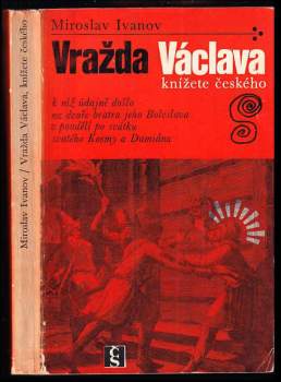 Vražda Václava, knížete českého, k níž údajně došlo na dvoře bratra jeho Boleslava v pondělí po svátku svatého Kosmy a Damiána - Miroslav Ivanov, Jiří Blažej (1979, Československý spisovatel) - ID: 795410