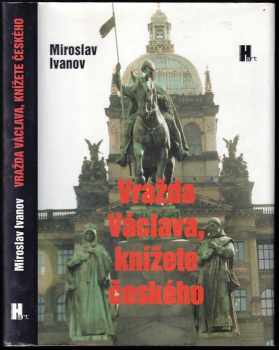 Miroslav Ivanov: Vražda Václava, knížete českého, k níž údajně došlo na dvoře bratra jeho Boleslava v pondělí po svátku svatého Kosmy a Damiána