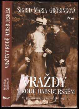 Sigrid-Maria Größing: Vraždy v rodě Habsburském