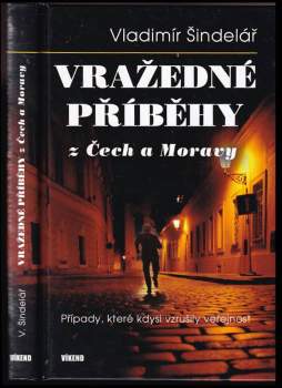 Vladimír Šindelář: Vražedné příběhy z Čech a Moravy