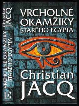 Christian Jacq: Vrcholné okamžiky starého Egypta