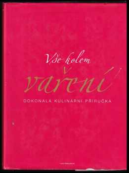 Vše kolem vaření : dokonalá kulinární příručka