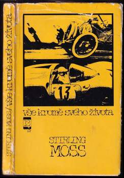 Vše kromě svého života : Stirling Moss rozmlouvá s Kenem W. Purdym - Stirling Moss, Ken W Purdy (1967, Mladá fronta) - ID: 834861