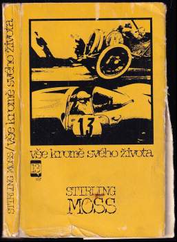 Vše kromě svého života : Stirling Moss rozmlouvá s Kenem W. Purdym - Stirling Moss, Ken W Purdy (1967, Mladá fronta) - ID: 859373