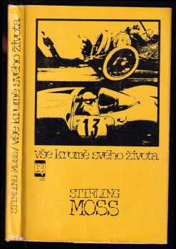 Vše kromě svého života : Stirling Moss rozmlouvá s Kenem W. Purdym - Stirling Moss, Ken W Purdy (1967, Mladá fronta) - ID: 118092