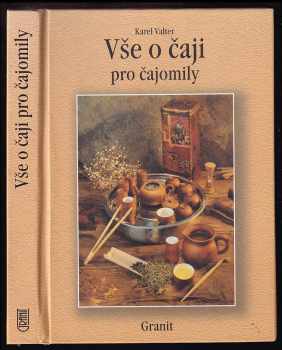 Vše o čaji pro čajomily - Karel Valter (2000, Granit) - ID: 1317773