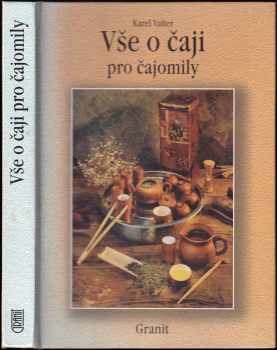 Vše o čaji pro čajomily - Karel Valter (2001, Granit) - ID: 583255