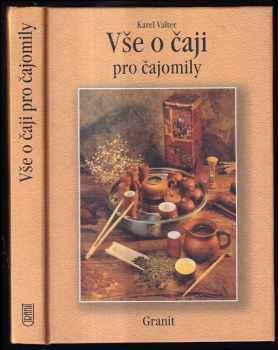 Vše o čaji pro čajomily - Karel Valter (2005, Granit) - ID: 1136516