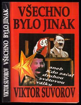 Viktor Andrejevič Suvorov: Všechno bylo jinak, aneb, Kdo začal druhou světovou válku?