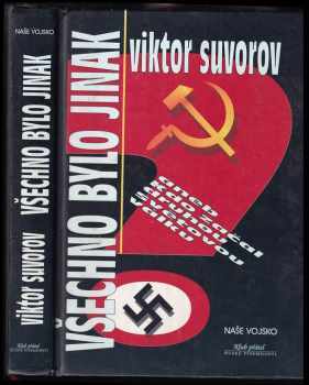 Viktor Andrejevič Suvorov: Všechno bylo jinak, aneb, Kdo začal druhou světovou válku
