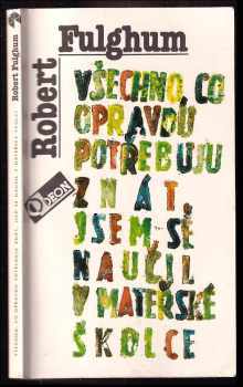 Robert Fulghum: Všechno, co opravdu potřebuju znát, jsem se naučil v mateřské školce