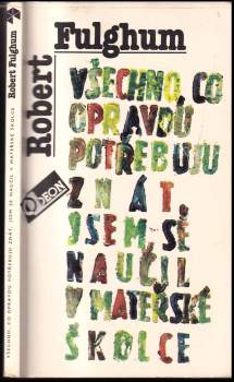 Robert Fulghum: Všechno, co opravdu potřebuju znát, jsem se naučil v mateřské školce