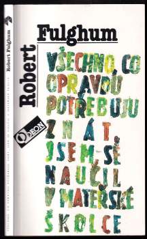 Robert Fulghum: Všechno, co opravdu potřebuju znát, jsem se naučil v mateřské školce