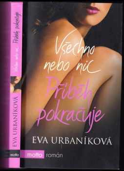 Všechno nebo nic : Příběh pokračuje - Eva Urbaníková (2010, Motto) - ID: 1390152