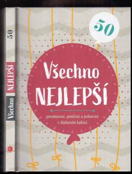 Všechno nejlepší 50 : povzbuzení, poučení a pobavení v dárkovém balení