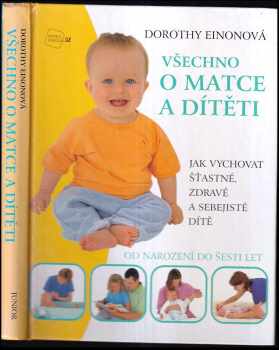 Dorothy Einon: Všechno o matce a dítěti : jak vychovat šťastné, zdravé a sebejisté dítě