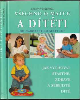 Všechno o matce a dítěti : jak vychovat šťastné, zdravé a sebejisté dítě - Dorothy Einon (2007, Junior) - ID: 544818