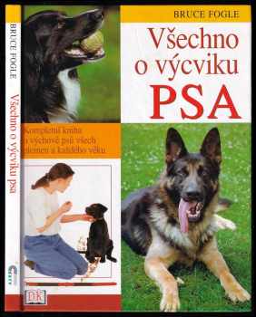 Všechno o výcviku psa : kompletní kniha o výchově psů všech plemen a každého věku - Bruce Fogle (2004, Cesty) - ID: 916621