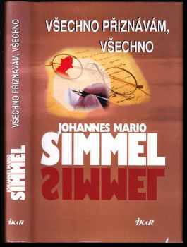 Všechno přiznávám, všechno - Johannes Mario Simmel (2008, Ikar) - ID: 1226441