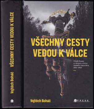 Všechny cesty vedou k válce : příběh Ruska a Ukrajiny očima českého reportéra, 2011-2022