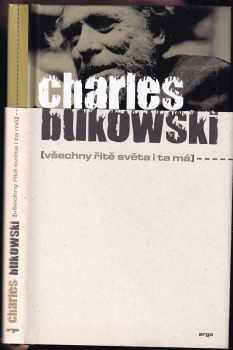 Všechny řitě světa i ta má - Charles Bukowski (2013, Argo) - ID: 1702998