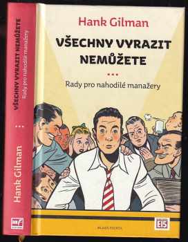 Všechny vyrazit nemůžete : rady pro nahodilé manažery - Hank Gilman (2012, Mladá fronta) - ID: 384270