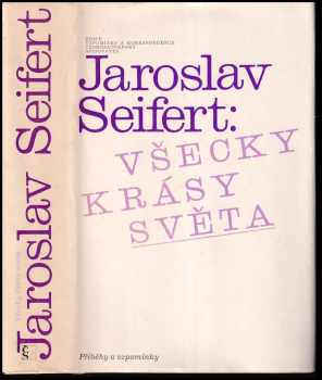 Všecky krásy světa : příběhy a vzpomínky - Jaroslav Seifert (1982, Československý spisovatel) - ID: 497818