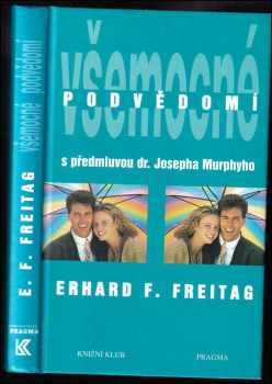 Všemocné podvědomí : cesta k pozitivnímu myšlení - Erhard F Freitag (1996, Knižní klub) - ID: 446118