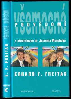 Všemocné podvědomí : cesta k pozitivnímu myšlení - Erhard F Freitag (1996, Knižní klub) - ID: 571531