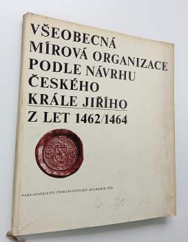 Všeobecná mírová organizace podle návhu českého krále Jiřího z let 1462-1464