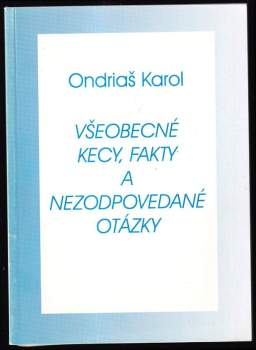 Karol Ondriaš: Všeobecné kecy, fakty a nezodpovedané otázky