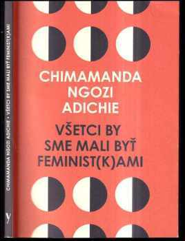 Chimamanda Ngozi Adichie: Všetci by sme mali byť feminist(k)ami