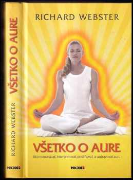 Všetko o aure : [ako rozoznávať, interpretovať, posilňovať a uzdravovať auru]