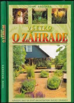 Všetko o záhrade : návody, ako sa stať architektom svojej záhrady