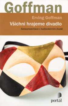 Erving Goffman: Všichni hrajeme divadlo