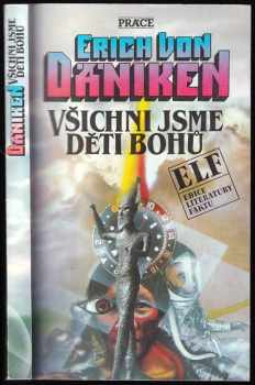 Všichni jsme děti bohů : kdyby mohly hroby mluvit - Erich von Däniken (1991, Práce) - ID: 665270