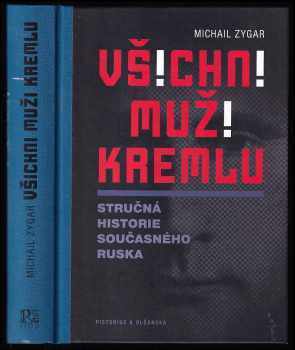 Michail Viktorovič Zygar‘: Všichni muži Kremlu - stručná historie současného Ruska