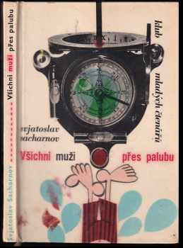 Všichni muži přes palubu - Svjatoslav Vladimirovič Sacharnov (1967, Státní nakladatelství dětské knihy) - ID: 804023
