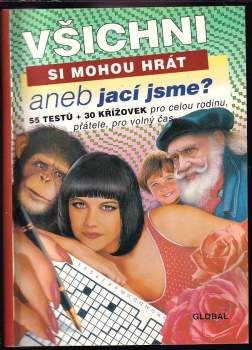 Všichni si mohou hrát aneb jací jsme? : 55 testů + 30 křížovek pro celou rodinu, přátele, pro volný čas