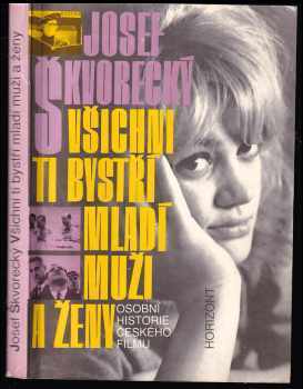 Všichni Ti bystří mladí muži a ženy - osobní historie českého filmu - Josef Škvorecký (1991, Horizont) - ID: 472215