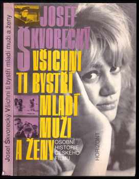 Josef Škvorecký: Všichni Ti bystří mladí muži a ženy - osobní historie českého filmu