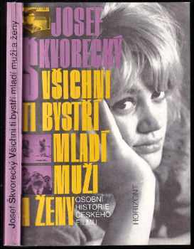 Všichni Ti bystří mladí muži a ženy - osobní historie českého filmu - Josef Škvorecký (1991, Horizont) - ID: 500358
