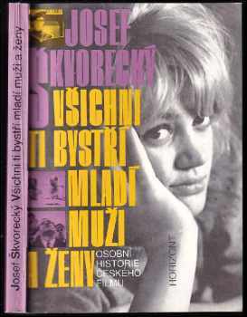 Josef Škvorecký: Všichni Ti bystří mladí muži a ženy - osobní historie českého filmu