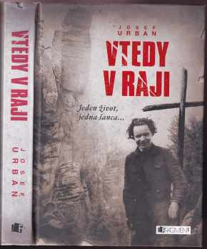 Vtedy v raji : [jeden život, jedna šanca-] - Josef Urban (2015, Fragment) - ID: 2336027