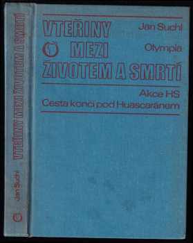 Vteřiny mezi životem a smrtí : akce HS : cesta končí pod Huascaránem : Akce HS [Horská služba] ; Cesta končí pod Huascaránem - Jan Suchl (1981, Olympia) - ID: 394539