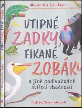 Alex Morss: Vtipné zadky, fikané zobáky a jiné podivuhodné zvířecí vlastnosti