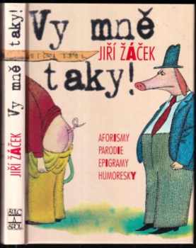 Vy mně taky! : aforismy, parodie, epigramy, humoresky - Jiří Žáček (2001, Šulc a spol) - ID: 942588